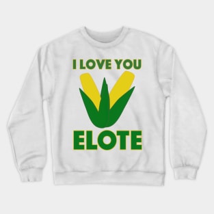 I Love You Elote Crewneck Sweatshirt